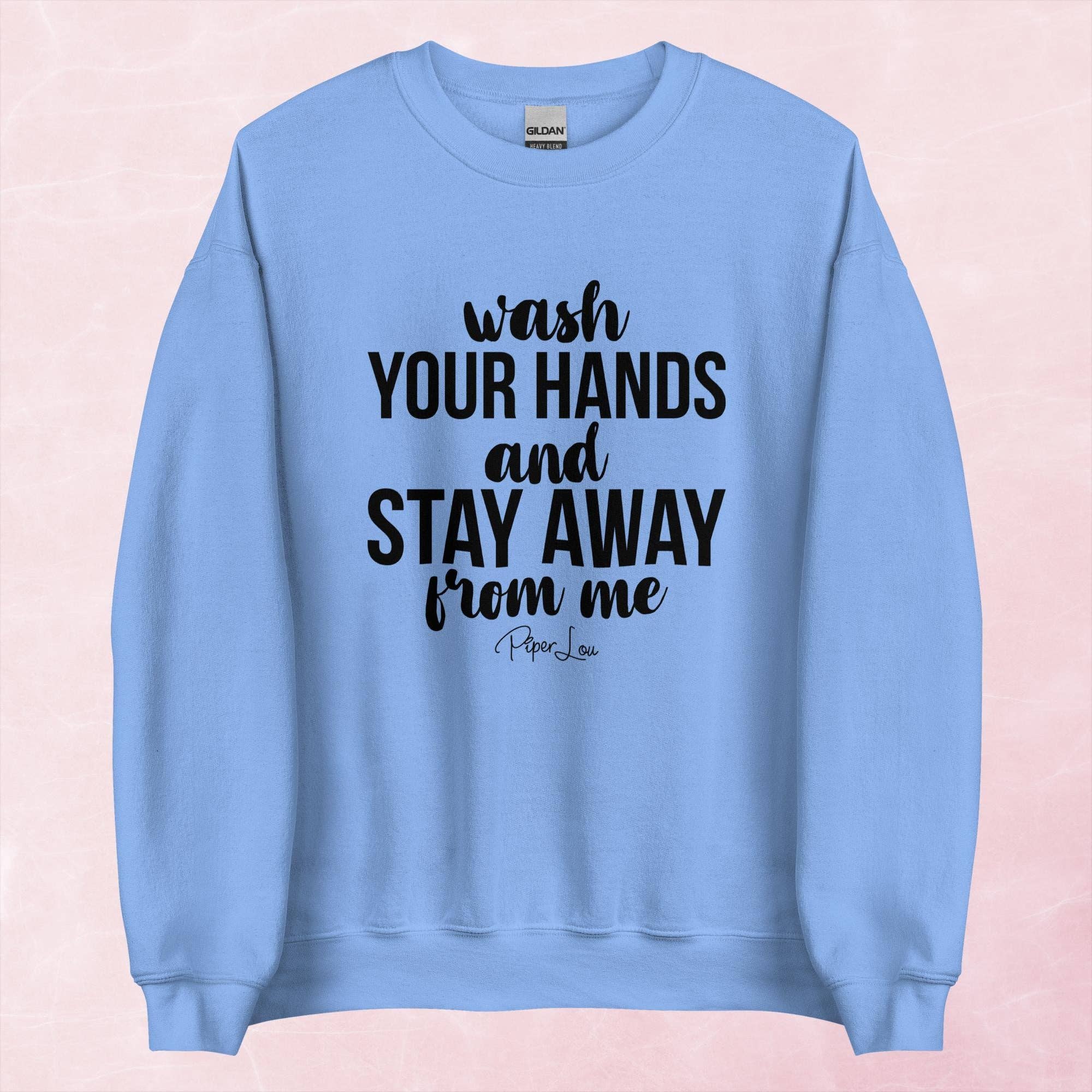 Wash Your Hands And Stay Away From Me Graphic Crewneck
